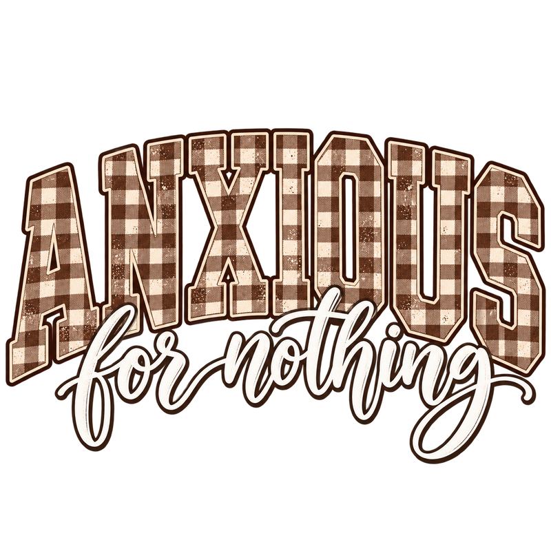 Anxious For Nothing